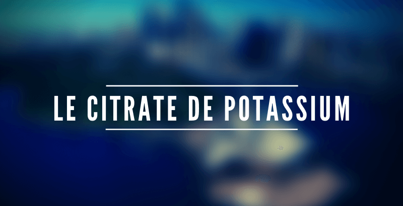Les nutriments - Le Citrate de Potassium