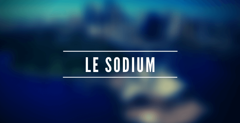 Les nutriments - Le Sodium