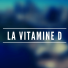 Les nutriments - La vitamine D